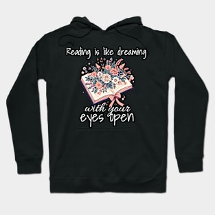 Reading is like dreaming with your eyes open. Book lovers design with flowers in a open book. Design for dark colors Hoodie